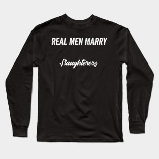 Real Men Marry Slaughterers Gift for Husband T-Shirt Long Sleeve T-Shirt